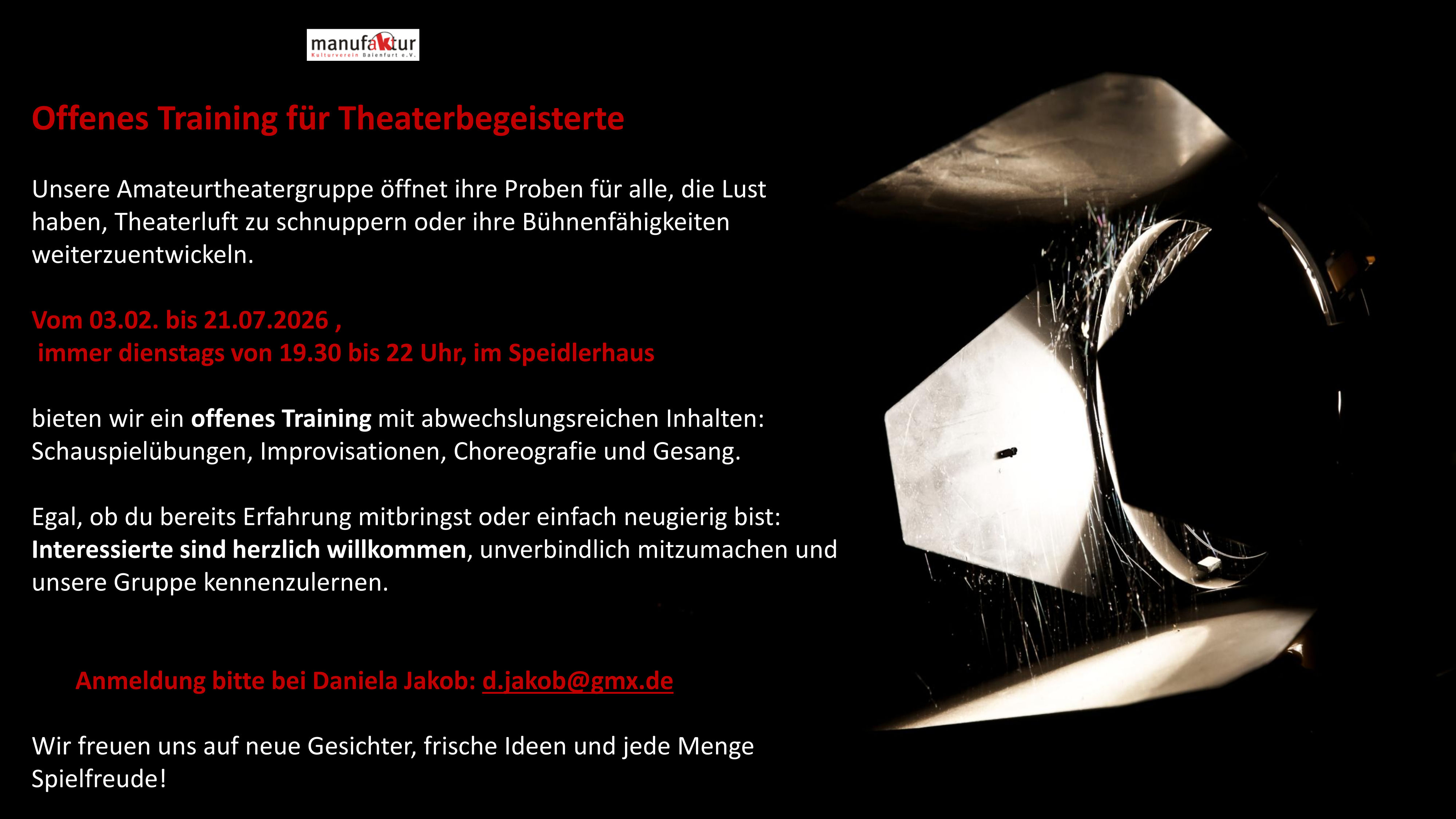 Offenes Training für Theaterbegeisterte, Unsere Amateurtheatergruppe öffnet ihre Proben für alle, die Lust haben, Theaterluft zu schnuppern oder ihre Bühnenfähigkeiten weiterzuentwickeln. Vom 03.02. bis 21.07.2026, immer dienstags von 19.30 bis 22 Uhr, im Speidlerhaus bieten wir ein offenes Training mit abwechslungsreichen Inhalten: Schauspielübungen, Improvisationen, Choreografie und Gesang. Egal, ob du bereits Erfahrung mitbringst oder einfach neugierig bist: Interessierte sind herzlich willkommen, unverbindlich mitzumachen und unsere Gruppe kennenzulernen. Wir freuen uns auf neue Gesichter, frische Ideen und jede Menge
Spielfreude! Anmeldung bitte unter untenstehender E-Mail-Adresse